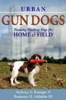Urban Gun Dogs: Training Flushing Dogs for Home. Roettger, H., Schleider<|