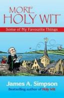 More holy wit: some of my favourite things by James A. Simpson (Paperback)