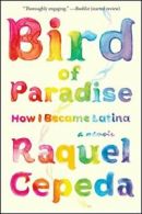 Bird of Paradise: How I Became Latina. Cepeda 9781451635874 Free Shipping<|