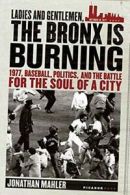 Ladies And Gentlemen, the Bronx Is Burning. Mahler, Jonathan 9780312424305<|