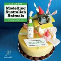 All about Modelling Australian Animals. Goddard, Michael 9780987593900 New.#