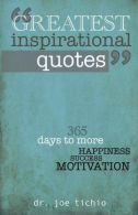 Greatest Inspirational Quotes: 365 days to more Happiness, Success, and Motivati