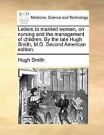 Letters to married women, on nursing and the ma. Smith, Hugh.#
