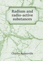 Radium and radio-active substances. Baskerville, Charles 9785518862364 New.#*=