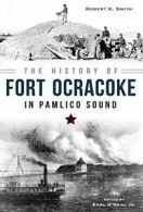 The History of Fort Ocracoke in Pamlico Sound (Civil War).by Smith New<|