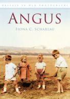 Britain in old photographs: Angus by Fiona Scharlau (Paperback)