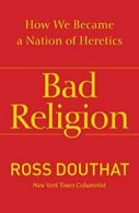 Bad Religion: How We Became a Nation of Heretics. Douthat 9781439178331 New<|