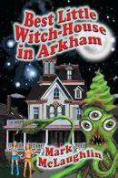 Best Little Witch-House in Arkham. McLaughlin, Mark 9781434442086 New.#