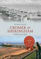 Cromer & Sheringham Through Time By Michael Rouse