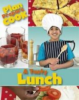 A Tasty Lunch (Plan, Prepare, Cook) By Rita Storey