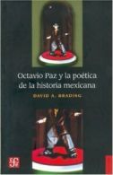 Octavio Paz y la Poetica de la Historia Mexicana By David A Brading