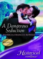 A Dangerous Seduction (Mills & Boon Historical) By Patricia Frances Rowell