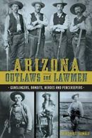 Arizona Outlaws and Lawmen:: Gunslingers, Bandi. Trimble<|