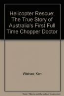 Helicopter Rescue: The True Story of Australia's First Full Time Chopper Doctor