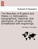 The Beauties of England and Wales; or, Delineat. Britton,.#*=