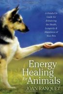 Energy Healing for Animals: A Hands-On Guide fo. Ranquet<|