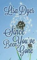 Since you've been gone by Lisa Dyer (Paperback)