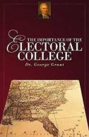 The Importance Of The Electoral College by George Grant  (Paperback)