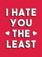 I hate you the least: a gift of love that's not a clich (Hardback)