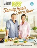 Save money, good food - family feasts for a fiver by Rob Allison (Hardback)