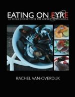 Eating on Eyre: An Edible Journey Over The Lowe. van-Overdijk, Rachel.#