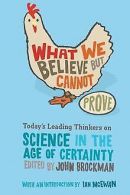 What We Believe but Cannot Prove: Today's Leading T... | Book