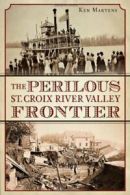 The Perilous St. Croix River Valley Frontier. Martens 9781626193499 New<|