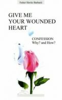 Give Me Your Wounded Heart By Fr. Slavko Barbaric