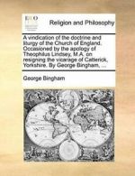 A vindication of the doctrine and liturgy of th. Bingham, George.#