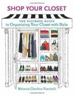 Shop Your Closet: The Ultimate Guide to Organizing Your Closet with Style By Me