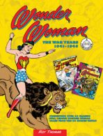 DC Comics: The War Years: Wonder Woman: the war years, 1941-1945 by Roy Thomas
