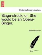 Stage-struck; or, She would be an Opera-Singer..by Roosevelt, Blanche New.#