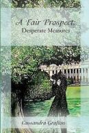A Fair Prospect: Desperate Measures: A Tale of Elizabeth and Darcy by Cassandra
