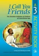 I call you friends. Activity book 3 The Christian initiation of children of