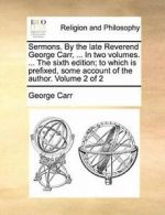 Sermons. By the late Reverend George Carr, ... , Carr, Georg,,