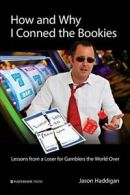 How and Why I Conned the Bookies: Lessons from a Loser for Gamblers the World O