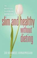 Slim and Healthy Without Dieting: The Weight Loss Solution for Women Over 40 by
