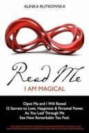 Alinka Rutkowska : Read Me - I Am Magical: Open Me and I Wi