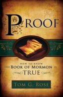 Rose, Tom G : Proof: How to Know the Book of Mormon Is