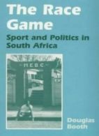 The Race Game: Sport and Politics in South Africa (Sport in the Global Society)