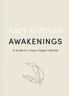 Awakenings: a guide to living a vegan lifestyle, Watson, Lu
