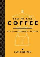 How to Make Coffee: The Science Behind the Bean. Kingston 9781419715846 New<|