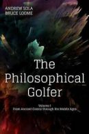 Loome, Bruce : The Philosophical Golfer: Volume 1: From
