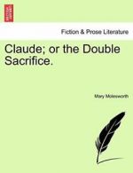 Claude; or the Double Sacrifice.. Molesworth, Mary 9781241207168 New.#