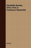 Charlotte Bronte, 1816-1916; A Centenary Memorial. Various 9781409796558 New.#*=