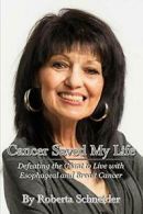 Cancer Saved My Life: Defeating the Giant to Li. Schneider, Roberta.#