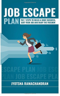 Job Escape Plan: The 7 Steps to Build a Home Business, Quit your Job & Enjoy the