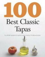 100 best classic tapas: the ultimate ingredients for authentic tapas including