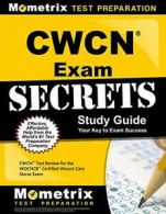 Cwcn Exam Secrets Study Guide: Cwcn Test Review for the Wocncb Certified Woun<|