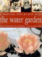 A Practical Step-by-step Guide to Water Gardens By Yvonne Rees, Jenny Hendy